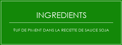 uf de piment dans la recette de sauce soja Ingrédients Recette Indienne Traditionnelle